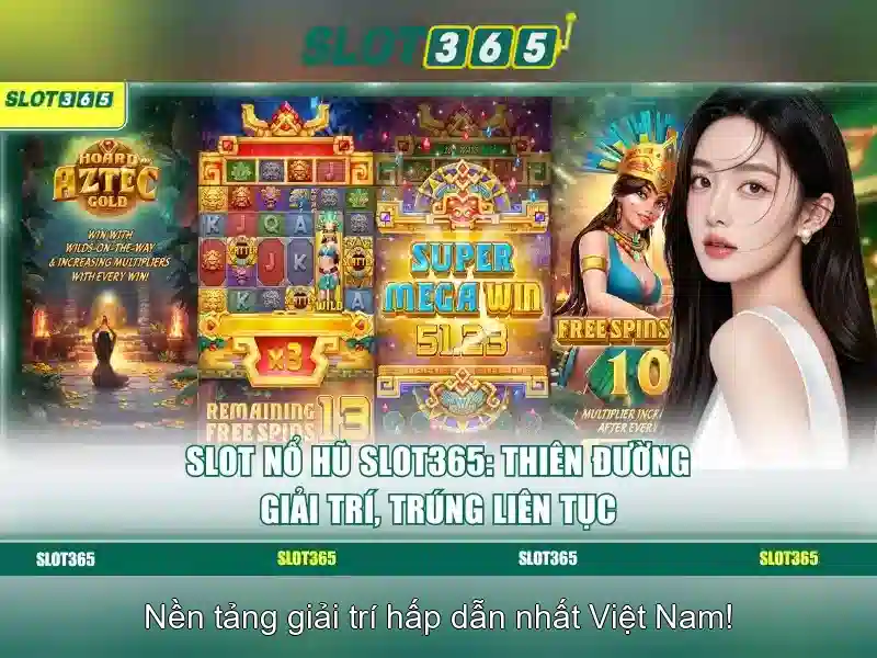 SLOT365 – Trải Nghiệm Game Bài Slot365 Đa Dạng, Độ Tin Cậy Cao, Vui Vẻ